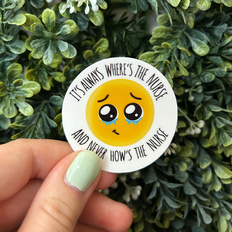 It's Always Where's The Nurse And Never How's The Nurse Stickers