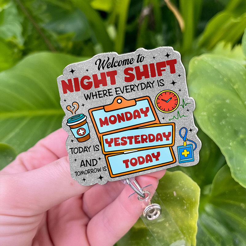 Welcome To Night Shift Where Everyday Is Monday Nurse Badge Reel