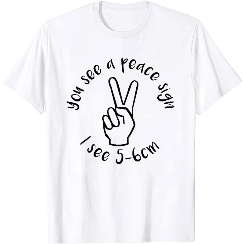 You See A Peace Sign Nurse T-Shirt