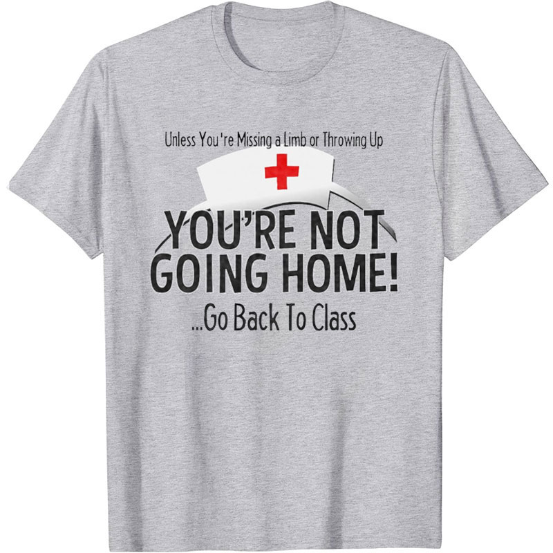 You Are Not Going Home School Nurse T-Shirt