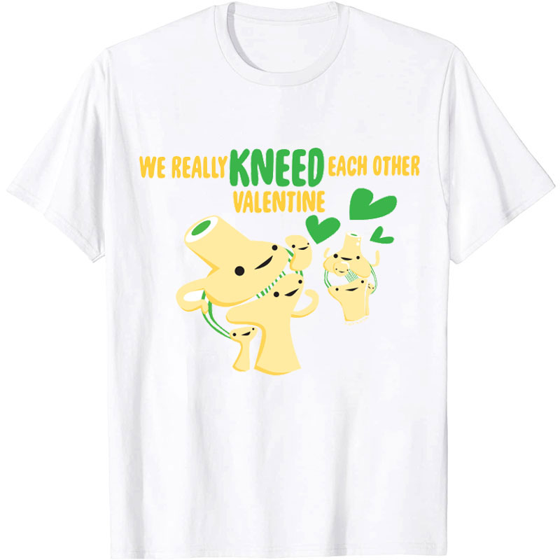 We Really Kneed Each Other Valentine Nurse T-Shirt