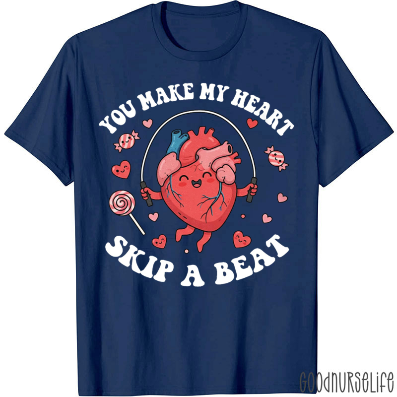 You Make My Heart Skip A Beat Cardiac T-shirt