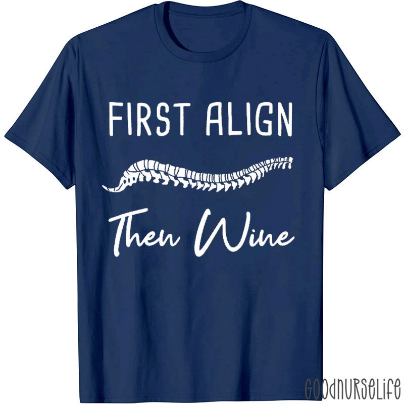 First Align Then Wine Nurse T-Shirt