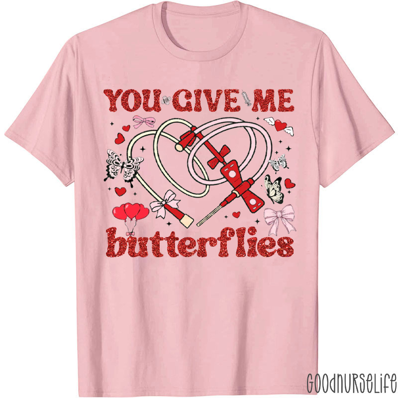 You Give Me Butterflies Funny Phlebotomist T-shirt
