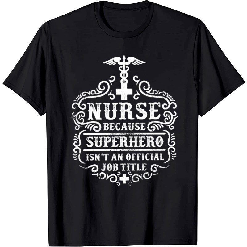 Nurse Because Superhero Isn't An Official Job Title Teacher T-Shirt