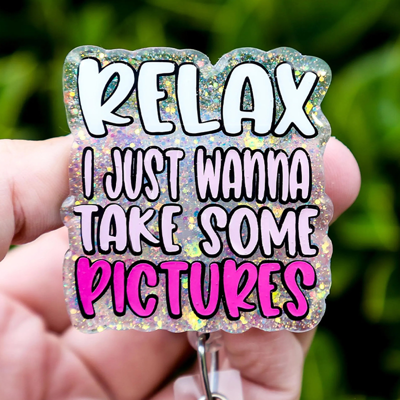 Relax I Just Wanna Take Some Pictures Badge Reel