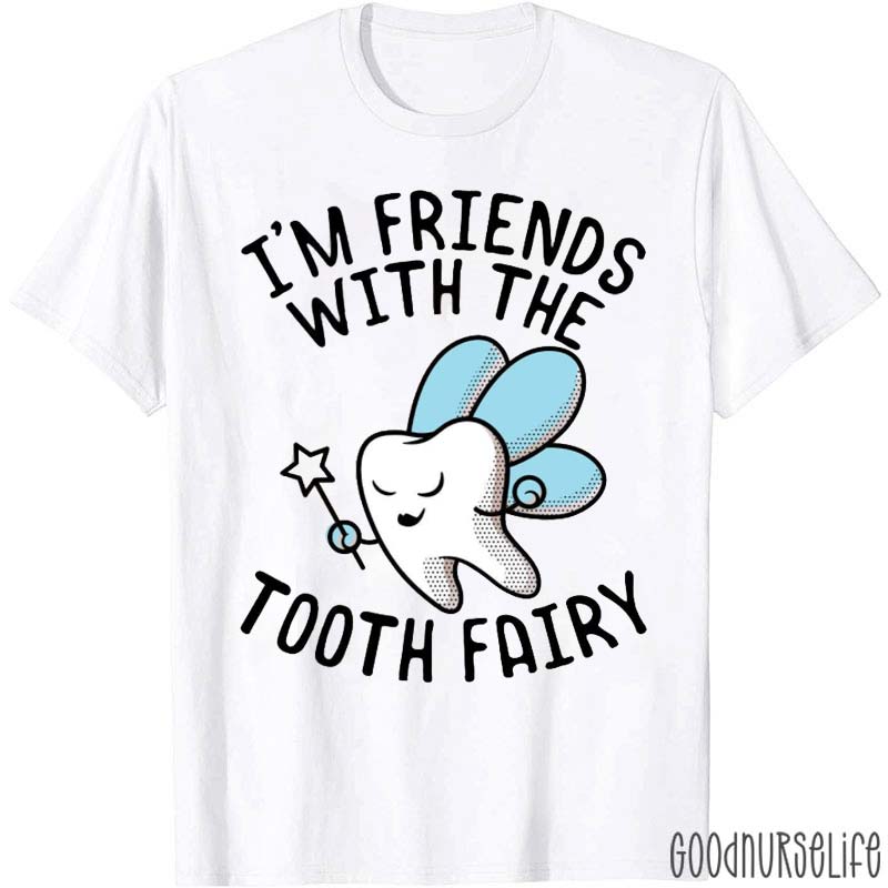 I'm Friends With The Tooth Fairy T-Shirt