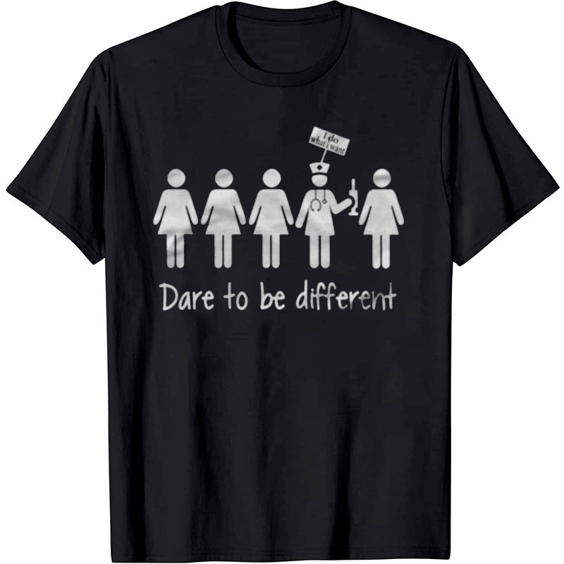 Dare To Be Different Nurse T-Shirt