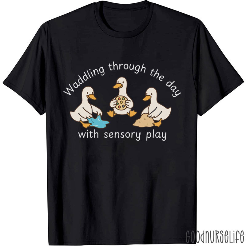 Waddling Through The Day With Sensory Play T-Shirt