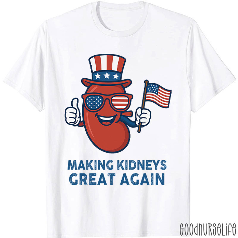 4th Of July Making Kidneys Great Again Nurse T-Shirt