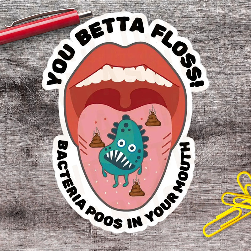 You Betta Floss Bacteria Poos In Your Mouth Stickers
