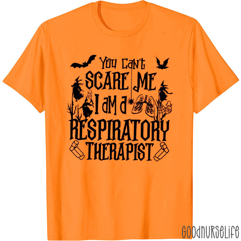 You Can't Scare Me I am a Respiratory Therapist T-Shirt