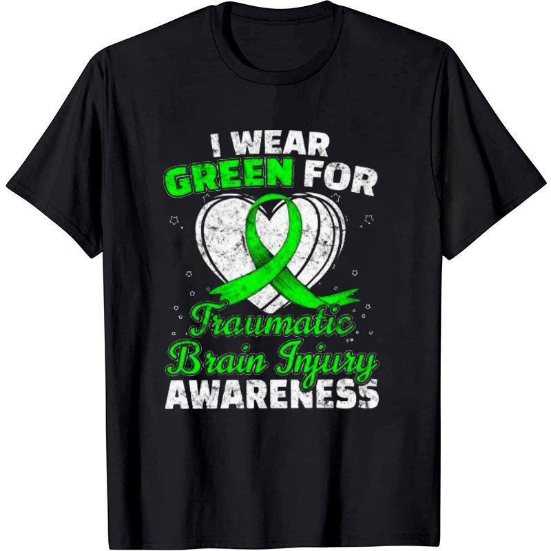 I Wear Green For Traumatic Brain Injury Awareness Nurse T-Shirt