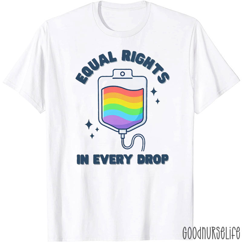 Equal Rights In Every Drop Nurse T-Shirt