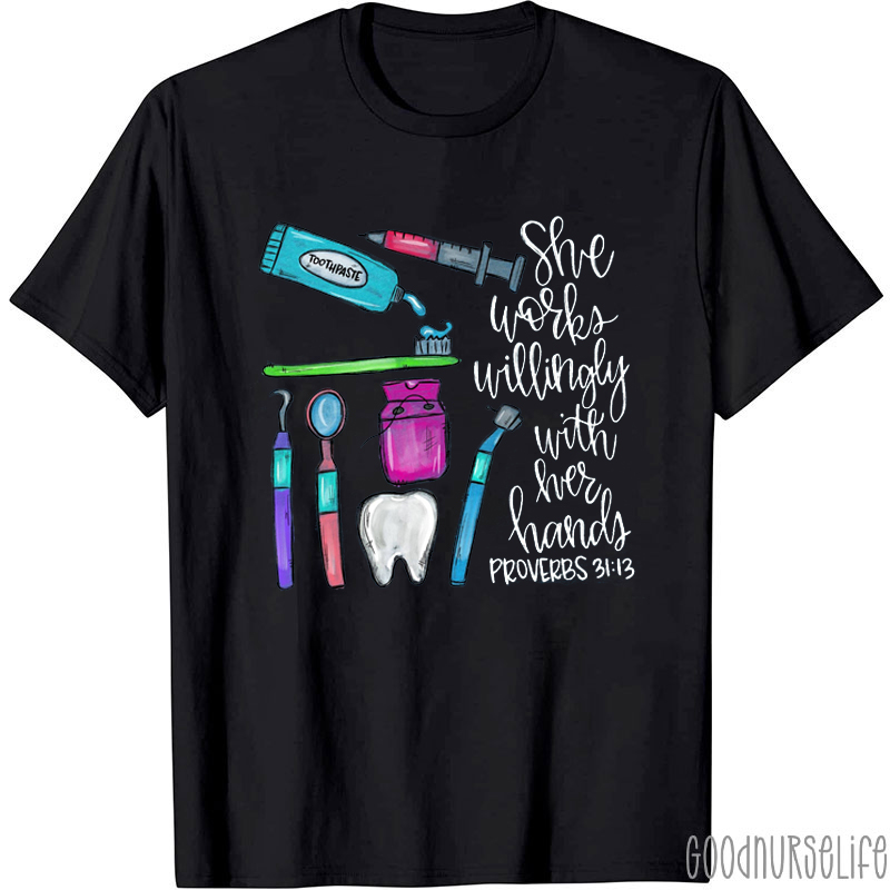 She Works Willingly With Her Hands Dental T-Shirt