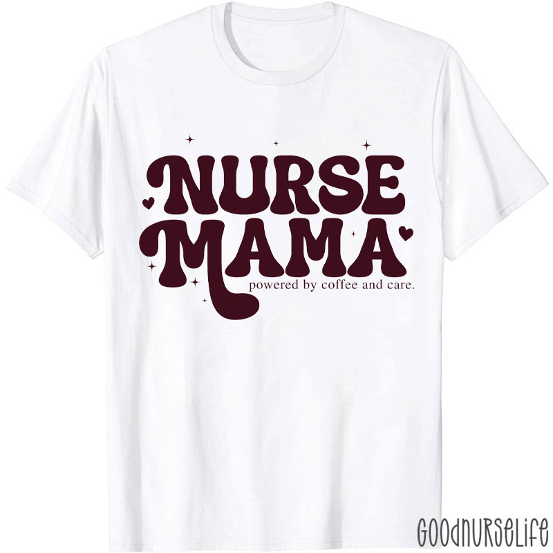 Nurse Mama Powered By Coffee And Care Nurse T-shirt