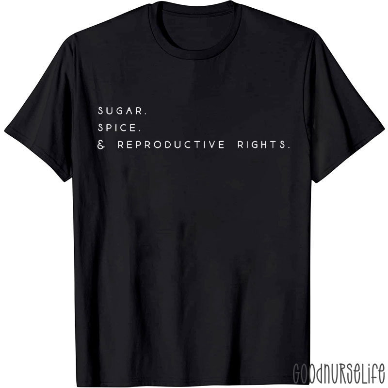 Sugar Spice And Reproductive Rights Nurse T-Shirt