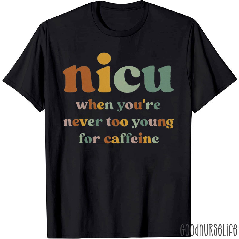 Nicu When You're Never Too Young For Caffeine Nurse T-Shirt