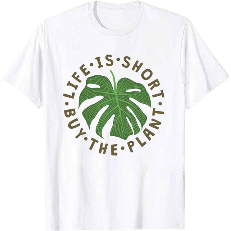 Life Is Short Buy The Plant T-Shirt