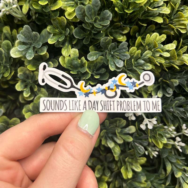 Sounds Like A Day Shift Problem To Me Stethoscope Nurse Stickers