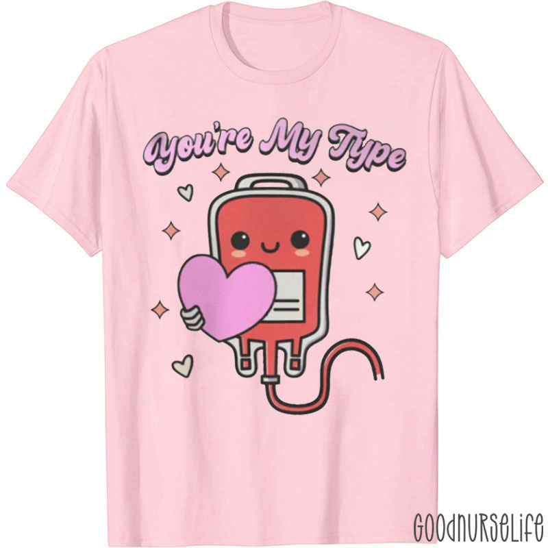 You're My Type Blood Bag Nurse T-shirt