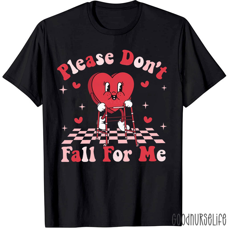 Please Don't Fall For Me Nurse T-shirt