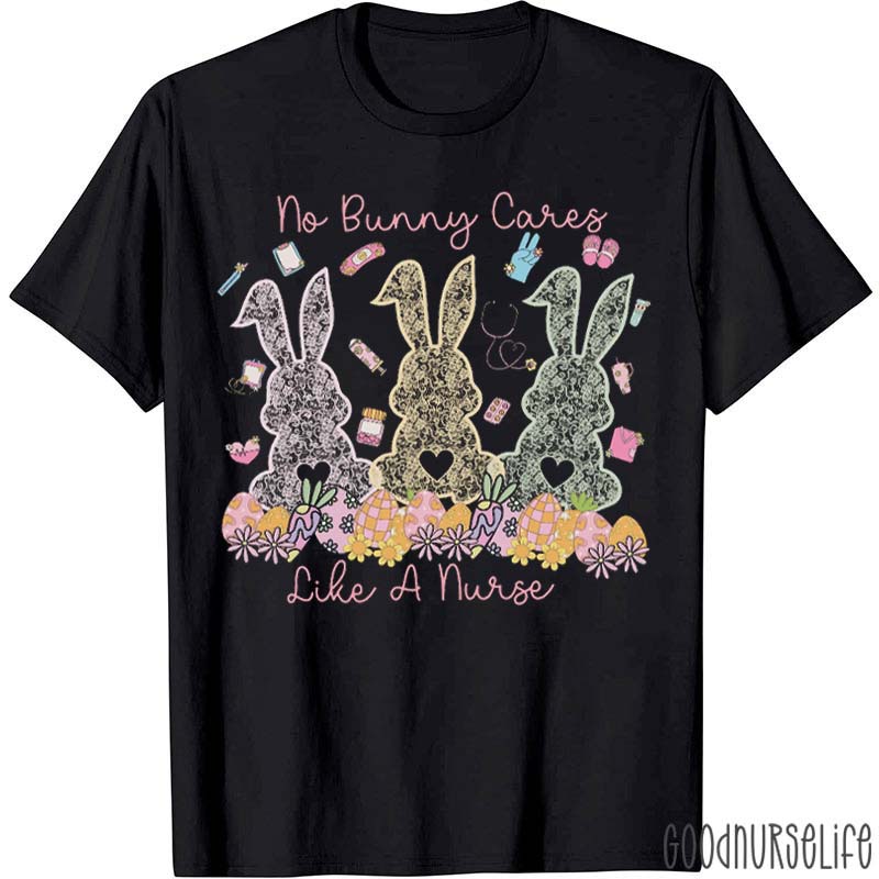 No Bunny Cares Like A Nurse T-Shirt
