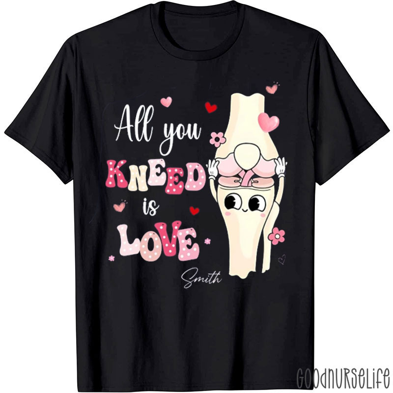Personalized All You Kneed Is Love Nurse T-shirt