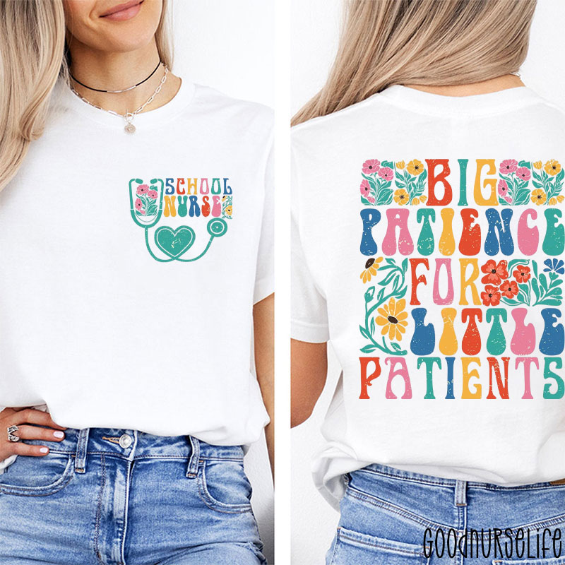 Big Patience For Little Patients School Nurse Two Sided T-Shirt