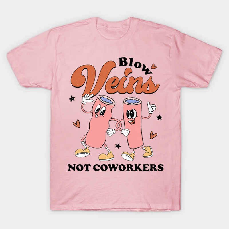 Blow Veins Not Coworkers Nurse T-Shirt