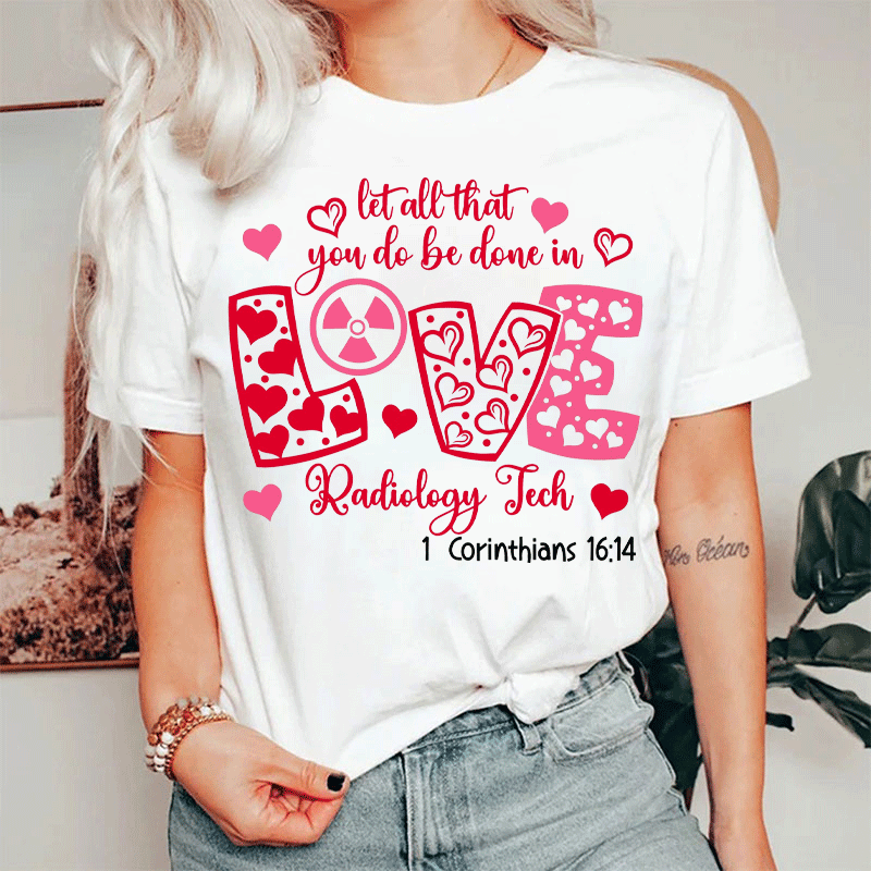 Let All That You Do Be Done In Love Radiology Tech T-shirt