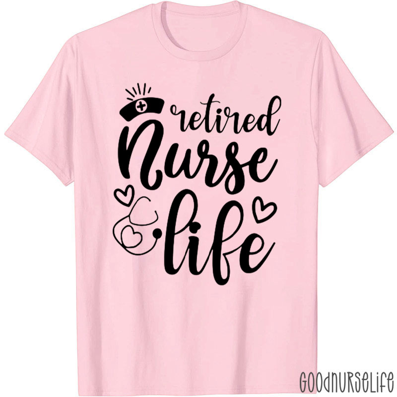 Retired Nurse Life Nurse T-Shirt