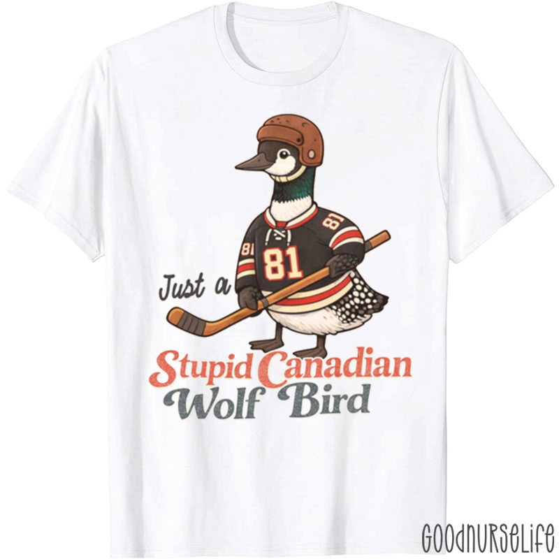 Just A Stupid Canadian Wolf Bird T-shirt