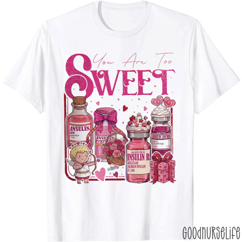 You Are Too Sweet Valentine T-shirt