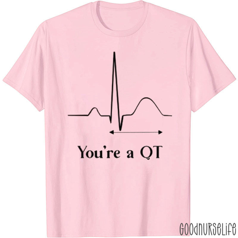You're A QT Nurse T-Shirt