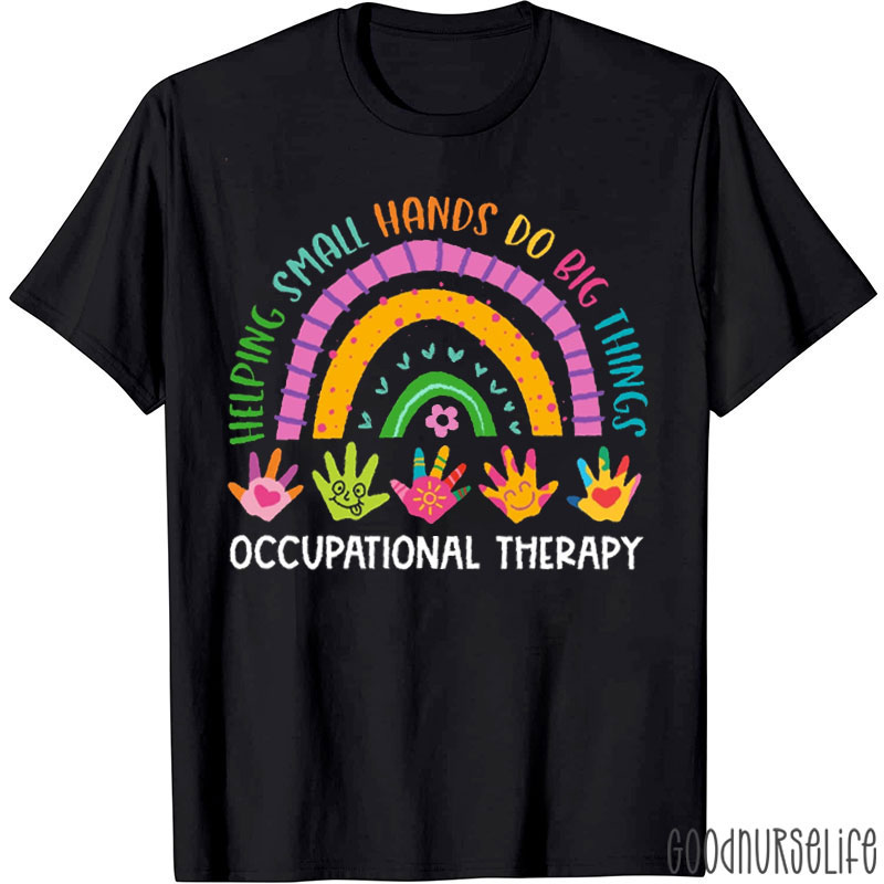 Occupational Therapy Helping Small Hands Do Big Things Nurse T-Shirt