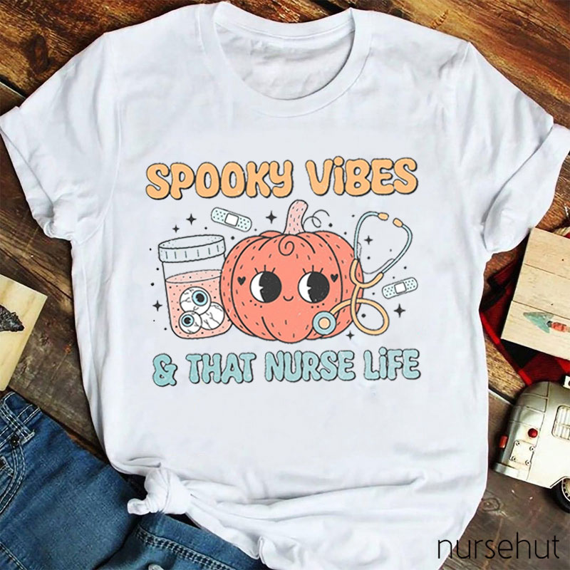 Spooky Vibes And That Nurse Life Nurse T-Shirt