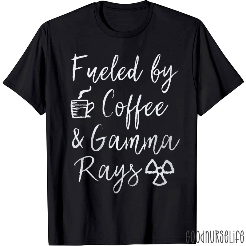 Fueled By Coffee And Gamma Rays T-shirt