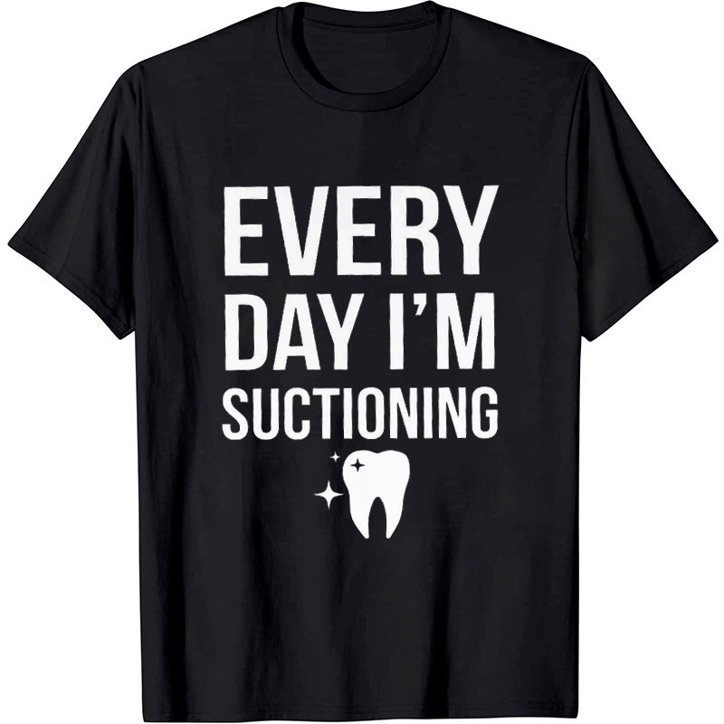 Every Day I'm Suctioning Nurse T-Shirt
