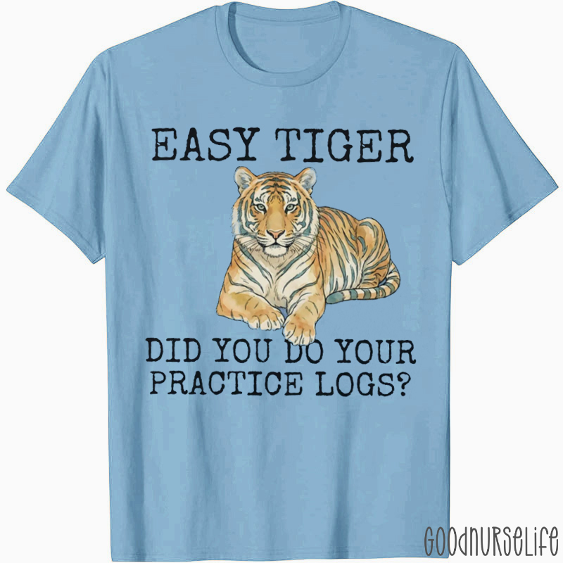 Easy Tiger Did You Do Your Practice Logs T-shirt
