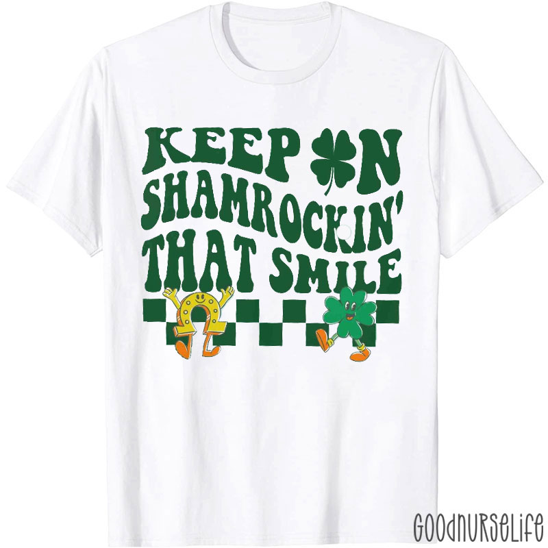 Keep On Shamrocking That Smile T-Shirt