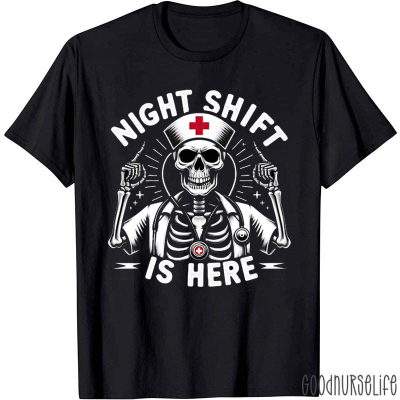 Night Shift Is Here Nurse T-Shirt