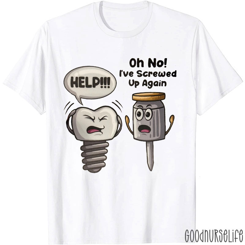 Oh No I've Screwed Up Again T-Shirt