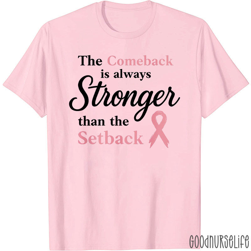 The Comeback Is Always Stronger Than The Setback Breast Cancer Awareness Nurse T-Shirt