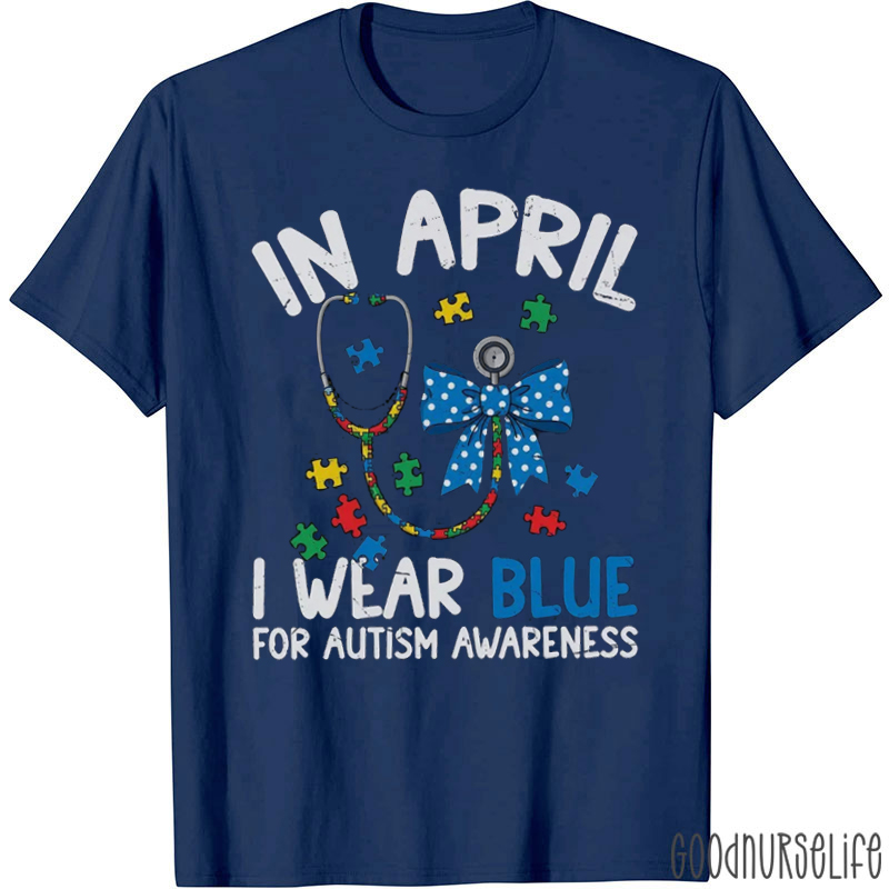 In April I Wear Blue For Autism Awareness Puzzle Stethoscope T-Shirt