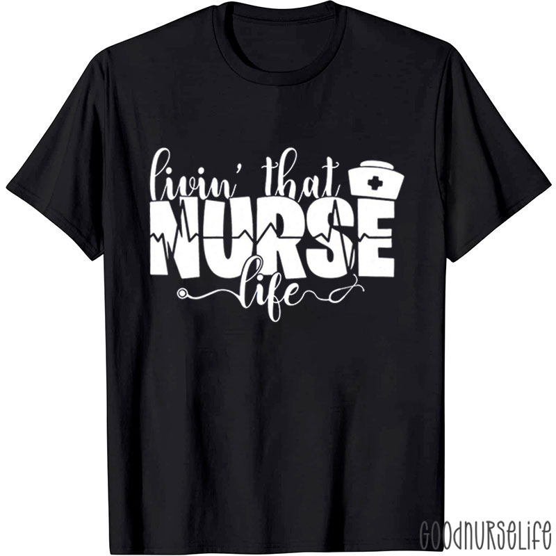 Livin' That Nurse Life Stethoscope T-Shirt