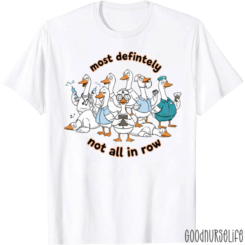 Most Definitely Not All In Row Silly Goose T-shirt