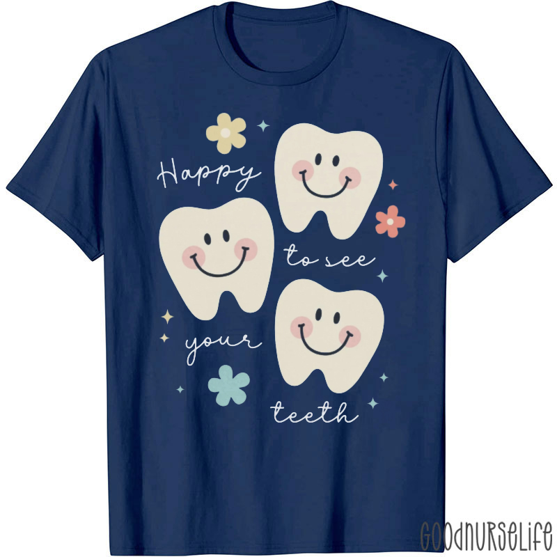 Happy To See Your Teeth T-Shirt