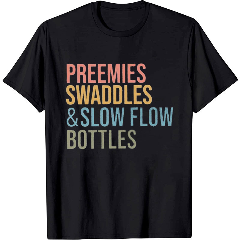 Preemies Swaddles And Slow Flow Bottles Nurse T-Shirt