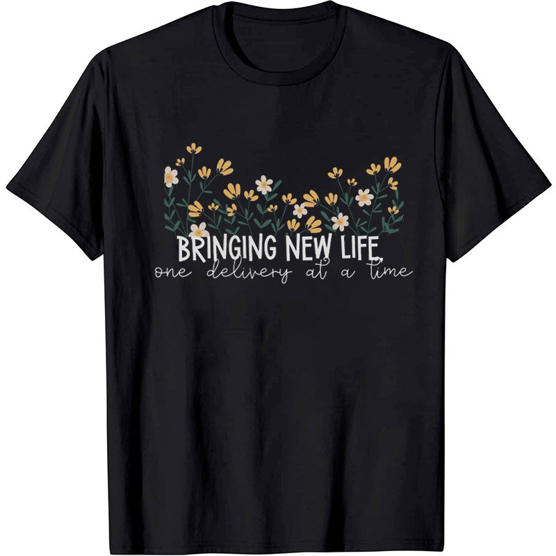 Bringing New Life One Delivery At A Time Nurse T-Shirt